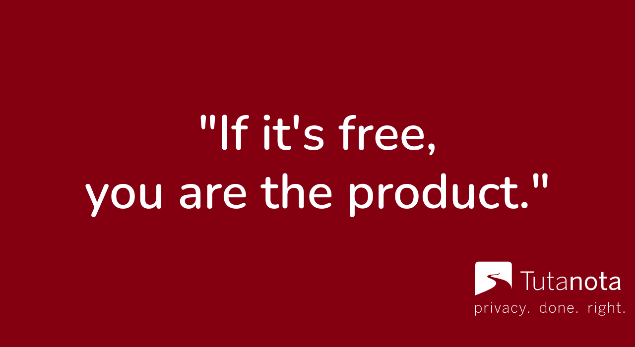 If it's free, you are the product.